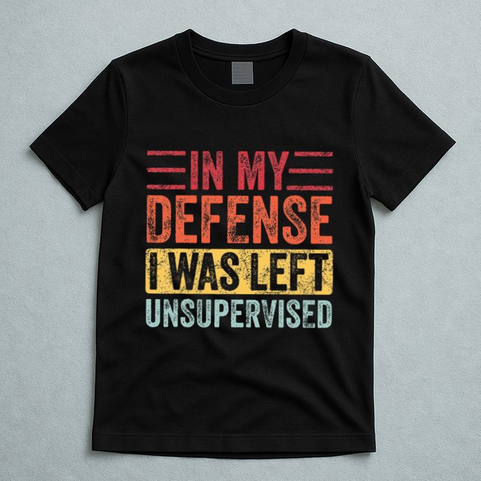 In My Defense I Was Left Unsupervised T-Shirt