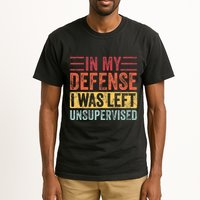 In My Defense I Was Left Unsupervised Tall T-Shirt