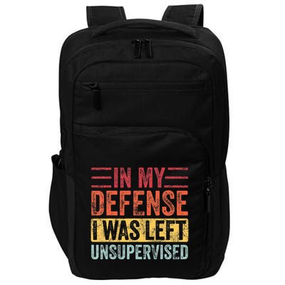 In My Defense I Was Left Unsupervised Impact Tech Backpack