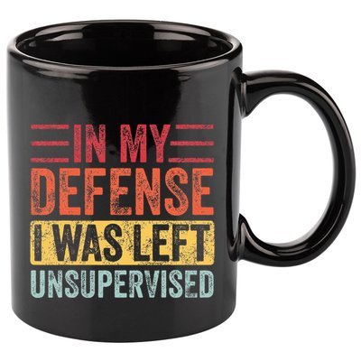 In My Defense I Was Left Unsupervised 11oz C Handle Ceramic Mug