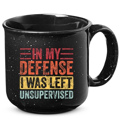 In My Defense I Was Left Unsupervised 15oz Campfire Ceramic Mug