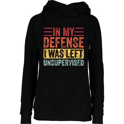 In My Defense I Was Left Unsupervised Womens Funnel Neck Pullover Hood