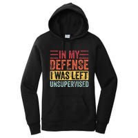 In My Defense I Was Left Unsupervised Women's Pullover Hoodie