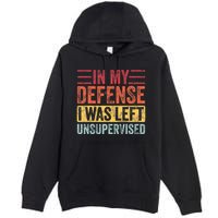 In My Defense I Was Left Unsupervised Premium Pullover Hoodie