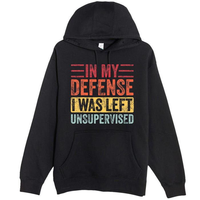 In My Defense I Was Left Unsupervised Premium Pullover Hoodie