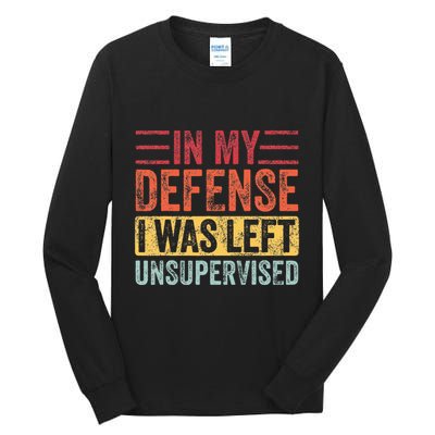 In My Defense I Was Left Unsupervised Tall Long Sleeve T-Shirt