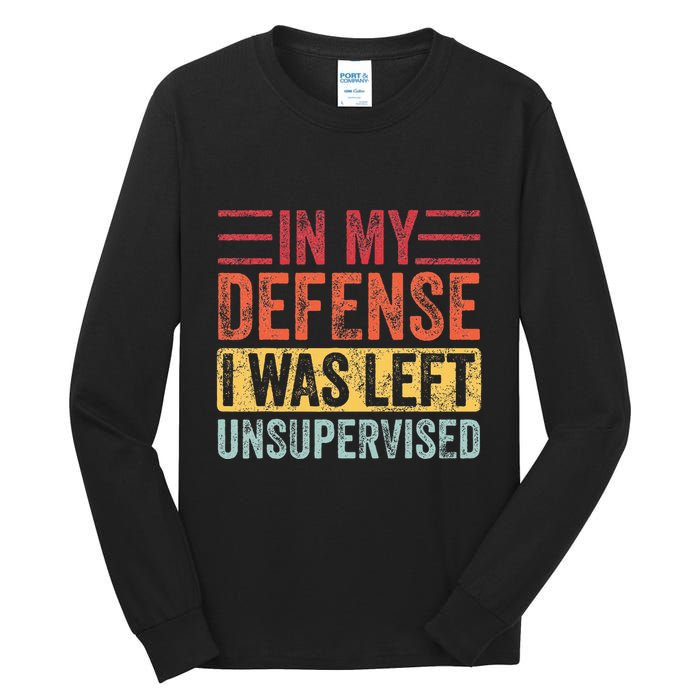 In My Defense I Was Left Unsupervised Tall Long Sleeve T-Shirt