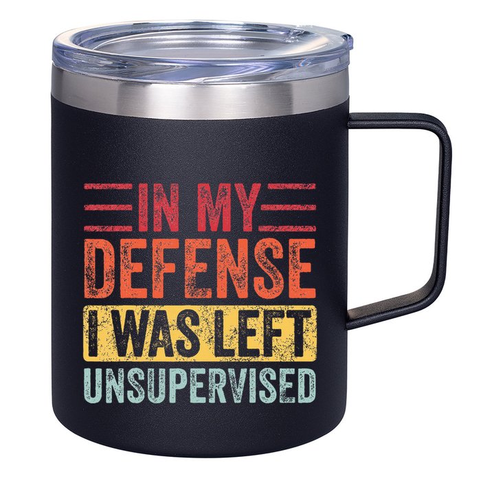 In My Defense I Was Left Unsupervised 12oz Stainless Steel Coffee Mug