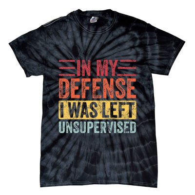 In My Defense I Was Left Unsupervised Tie-Dye T-Shirt