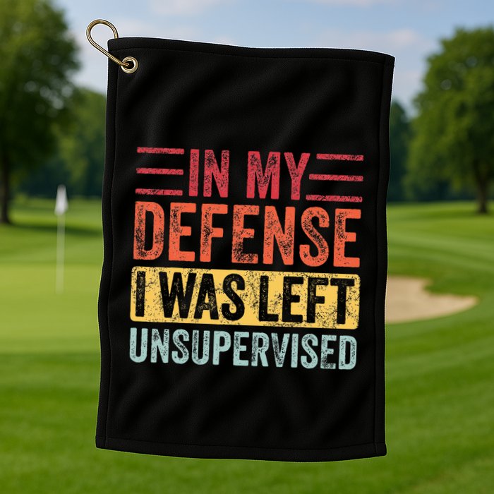 In My Defense I Was Left Unsupervised Golf Towel