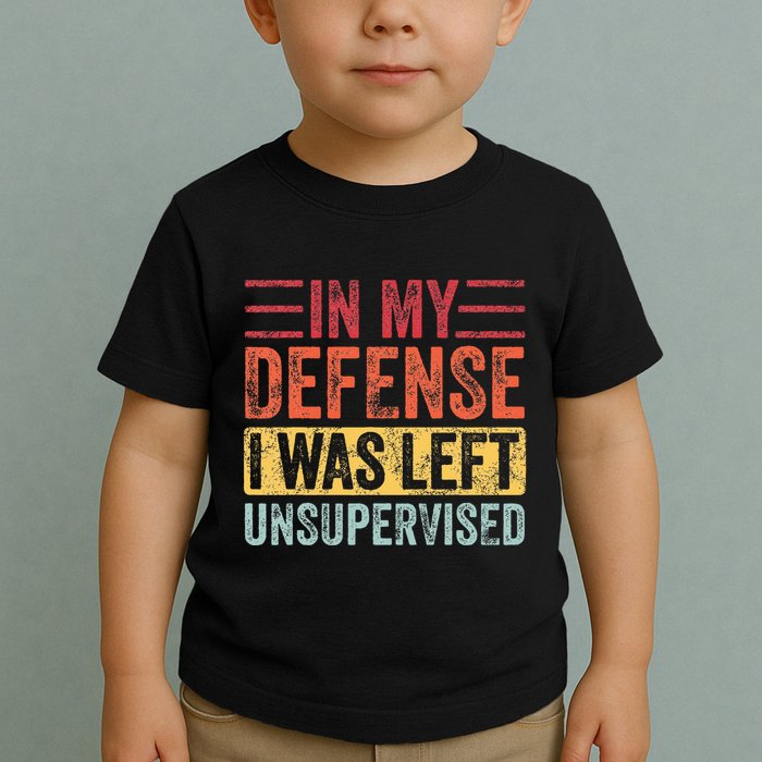 In My Defense I Was Left Unsupervised Toddler T-Shirt