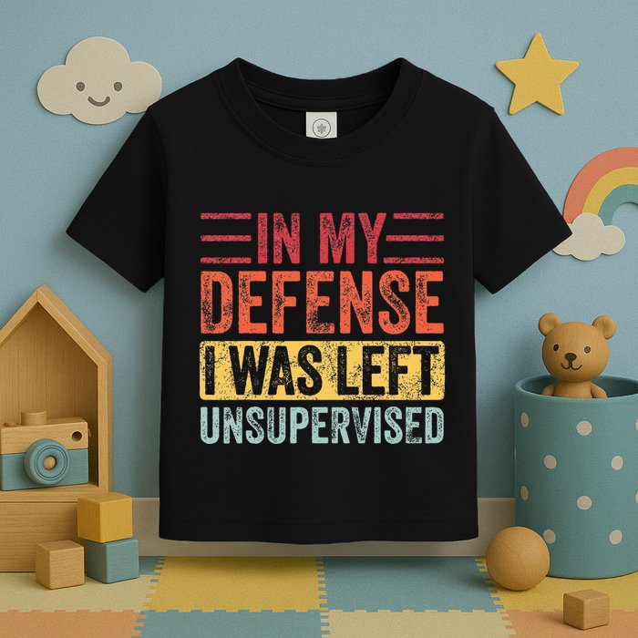 In My Defense I Was Left Unsupervised Toddler T-Shirt