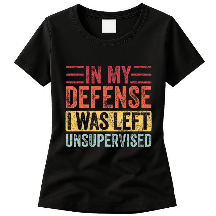 In My Defense I Was Left Unsupervised Womens T-Shirt