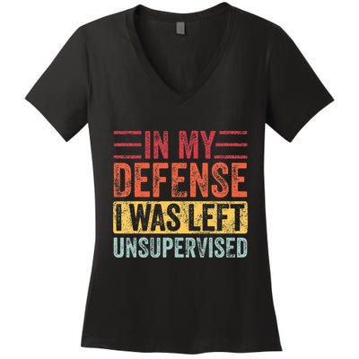 In My Defense I Was Left Unsupervised Women's V-Neck T-Shirt