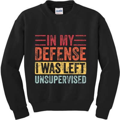 In My Defense I Was Left Unsupervised Kids Sweatshirt