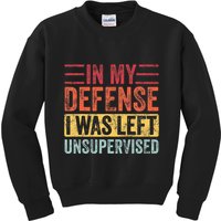In My Defense I Was Left Unsupervised Kids Sweatshirt