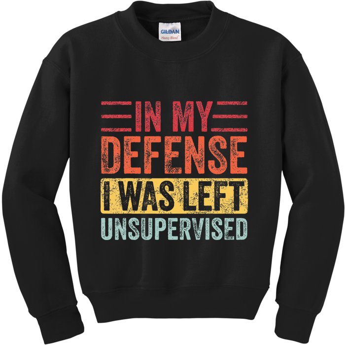In My Defense I Was Left Unsupervised Kids Sweatshirt