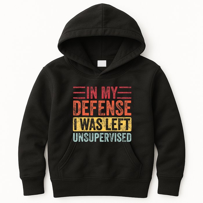 In My Defense I Was Left Unsupervised Kids Hoodie