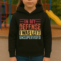 In My Defense I Was Left Unsupervised Kids Hoodie