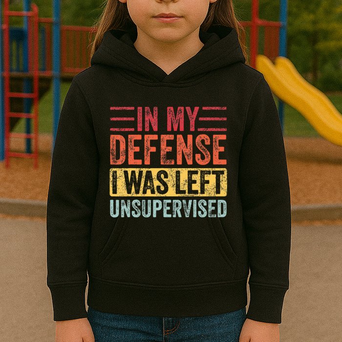 In My Defense I Was Left Unsupervised Kids Hoodie