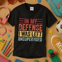 In My Defense I Was Left Unsupervised Kids T-Shirt