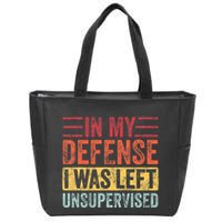 In My Defense I Was Left Unsupervised Zip Tote Bag