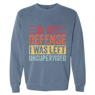 In My Defense I Was Left Unsupervised Garment-Dyed Sweatshirt