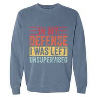 In My Defense I Was Left Unsupervised Garment-Dyed Sweatshirt