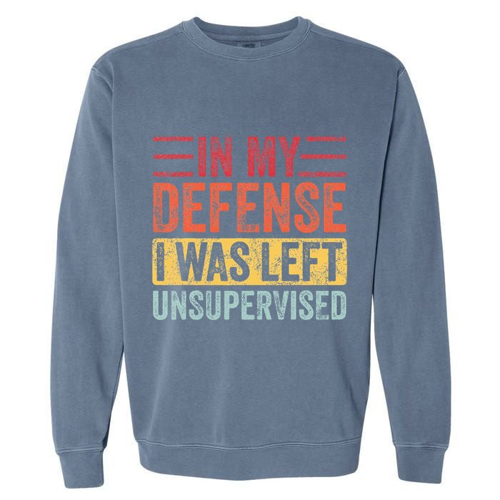 In My Defense I Was Left Unsupervised Garment-Dyed Sweatshirt
