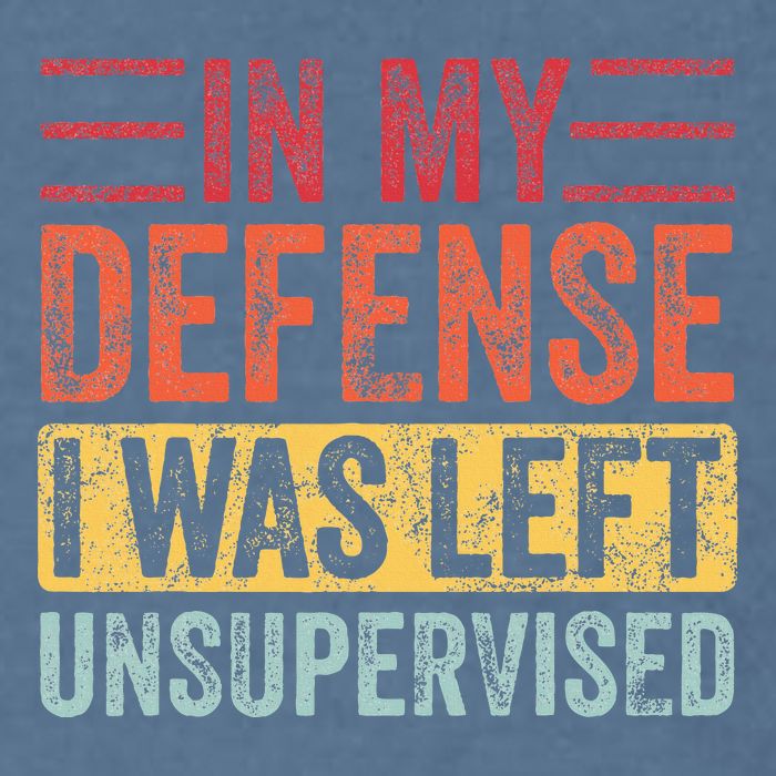 In My Defense I Was Left Unsupervised Garment-Dyed Sweatshirt