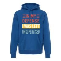 In My Defense I Was Left Unsupervised Funny Retro Vintage Premium Hoodie