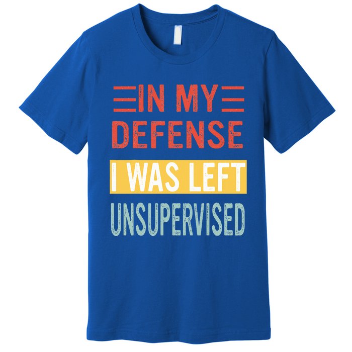 In My Defense I Was Left Unsupervised Funny Retro Vintage Premium T-Shirt