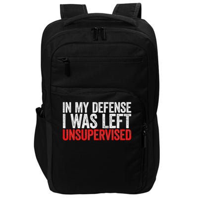 In My Defense I Was Left Unsupervised Impact Tech Backpack