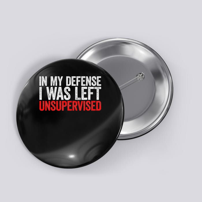 In My Defense I Was Left Unsupervised Button