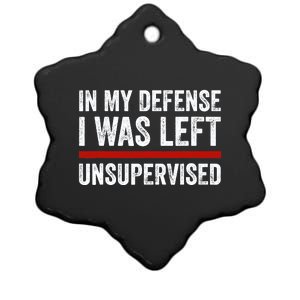 In My Defense I Was Left Unsupervised Funny Joke Ceramic Star Ornament