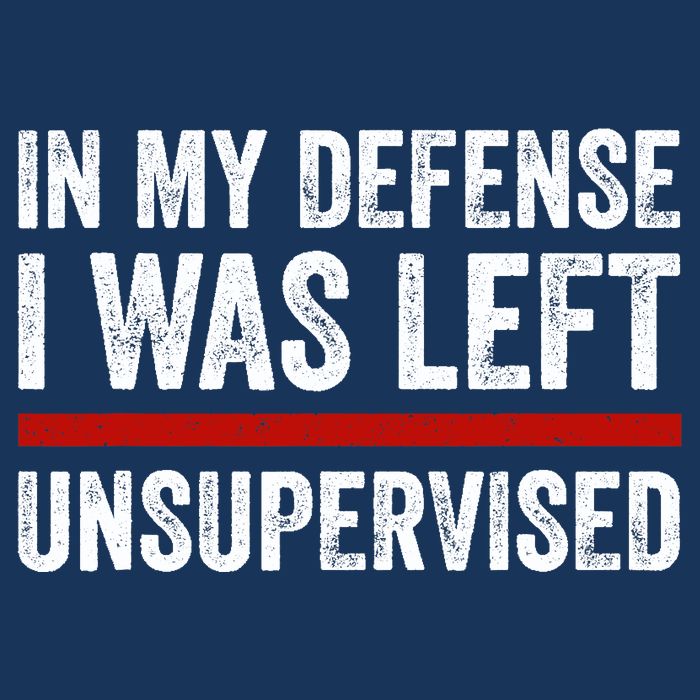 In My Defense I Was Left Unsupervised Funny Joke Mousepad