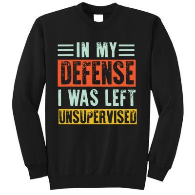 In My Defense I Was Left Unsupervised Sweatshirt