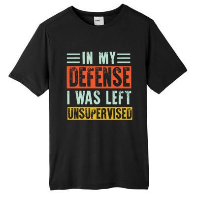 In My Defense I Was Left Unsupervised Tall Fusion ChromaSoft Performance T-Shirt