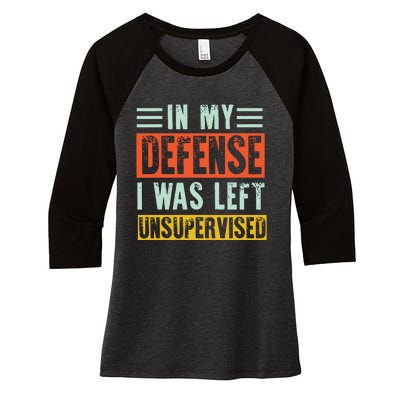 In My Defense I Was Left Unsupervised Women's Tri-Blend 3/4-Sleeve Raglan Shirt