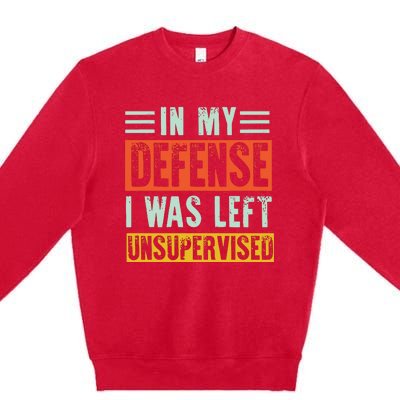 In My Defense I Was Left Unsupervised Premium Crewneck Sweatshirt