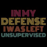 In My Defense I Was Left Unsupervised Sweatshirt