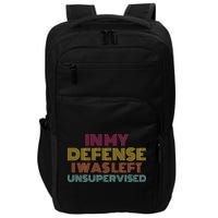 In My Defense I Was Left Unsupervised Impact Tech Backpack
