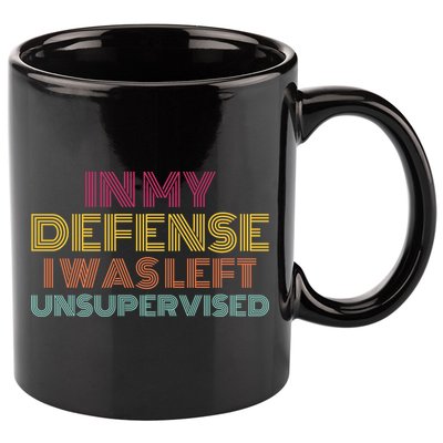 In My Defense I Was Left Unsupervised 11oz C Handle Ceramic Mug