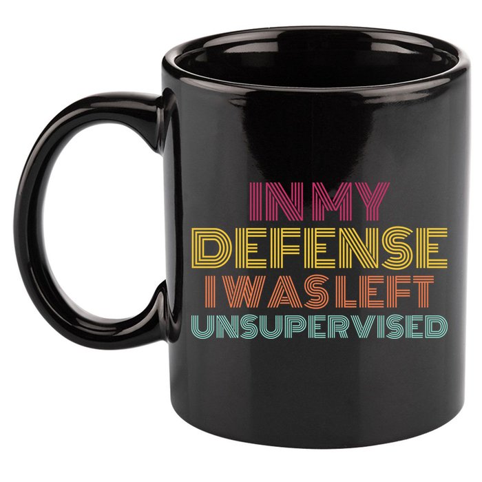 In My Defense I Was Left Unsupervised 11oz C Handle Ceramic Mug