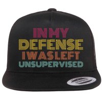 In My Defense I Was Left Unsupervised Flat Bill Trucker Hat