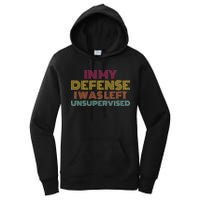 In My Defense I Was Left Unsupervised Women's Pullover Hoodie