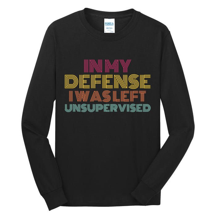 In My Defense I Was Left Unsupervised Tall Long Sleeve T-Shirt