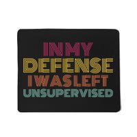 In My Defense I Was Left Unsupervised Mousepad
