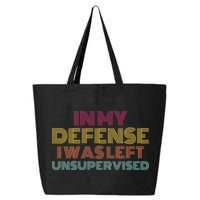 In My Defense I Was Left Unsupervised 25L Jumbo Tote