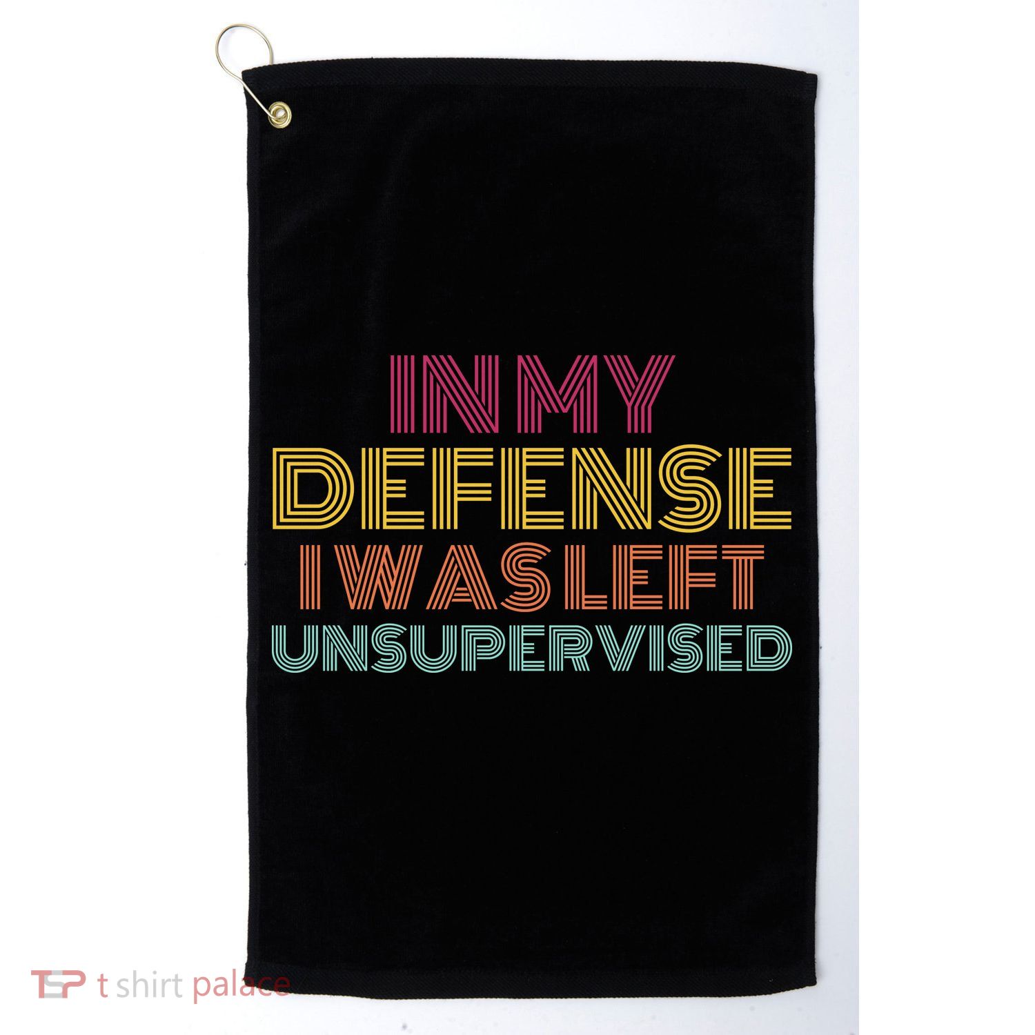 In My Defense I Was Left Unsupervised Golf Towel